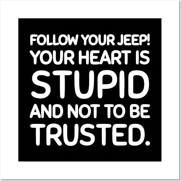 Follow you jeep, not your heart. Wall Art by mksjr